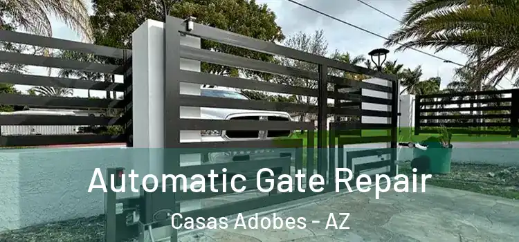 Automatic Gate Repair Casas Adobes - AZ