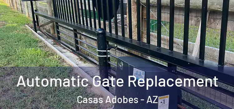 Automatic Gate Replacement Casas Adobes - AZ