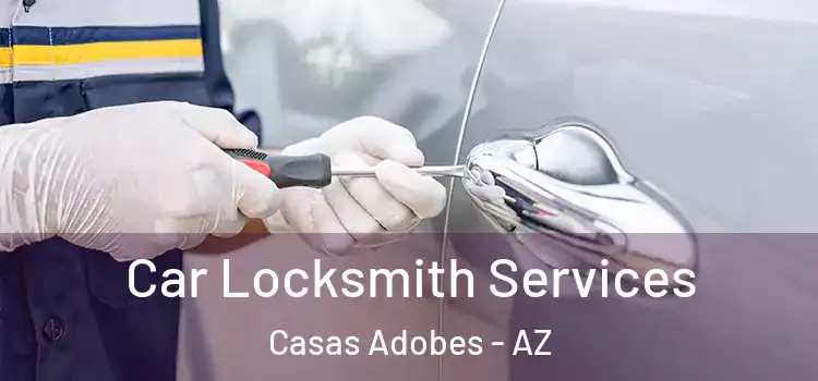 Car Locksmith Services Casas Adobes - AZ