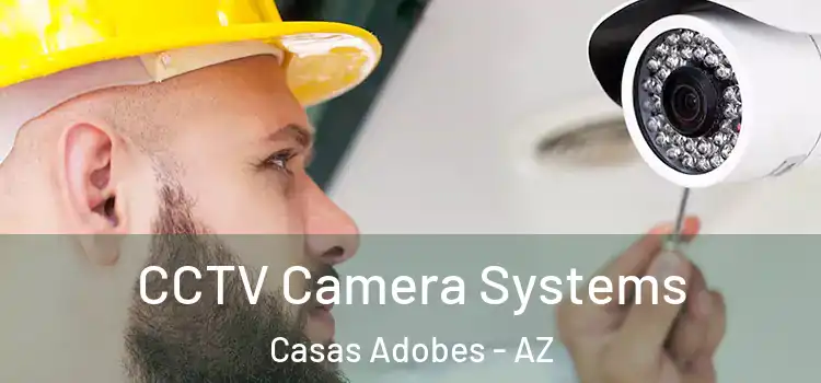 CCTV Camera Systems Casas Adobes - AZ