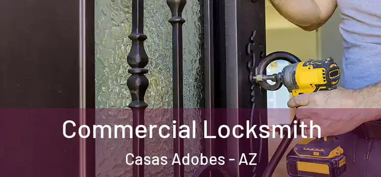 Commercial Locksmith Casas Adobes - AZ