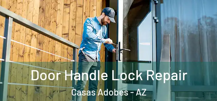 Door Handle Lock Repair Casas Adobes - AZ