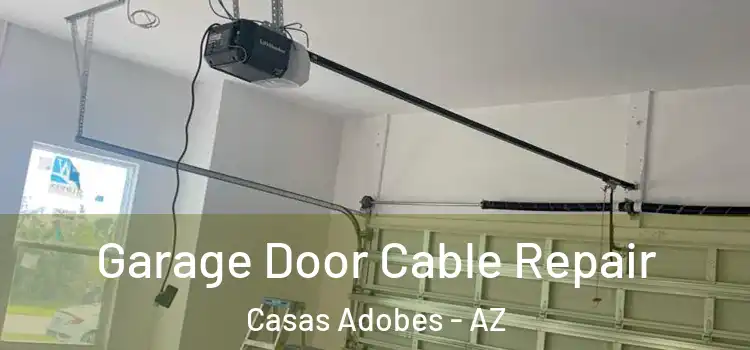  Garage Door Cable Repair Casas Adobes - AZ