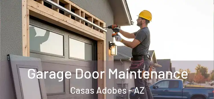 Garage Door Maintenance Casas Adobes - AZ
