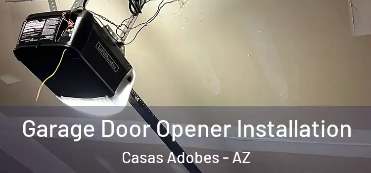  Garage Door Opener Installation Casas Adobes - AZ