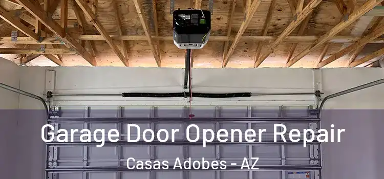  Garage Door Opener Repair Casas Adobes - AZ
