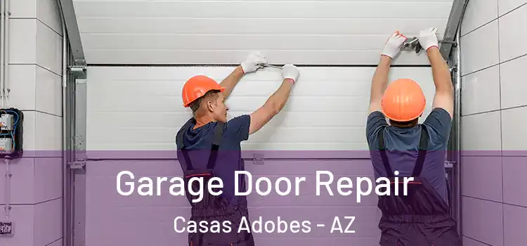  Garage Door Repair Casas Adobes - AZ
