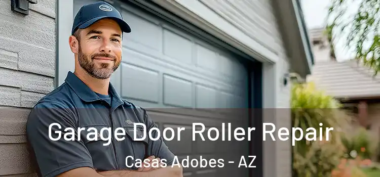  Garage Door Roller Repair Casas Adobes - AZ