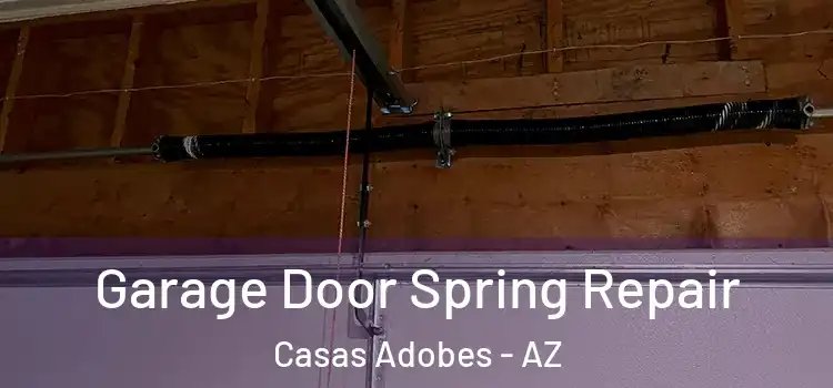  Garage Door Spring Repair Casas Adobes - AZ