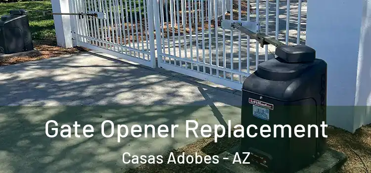 Gate Opener Replacement Casas Adobes - AZ