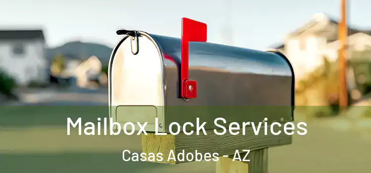  Mailbox Lock Services Casas Adobes - AZ
