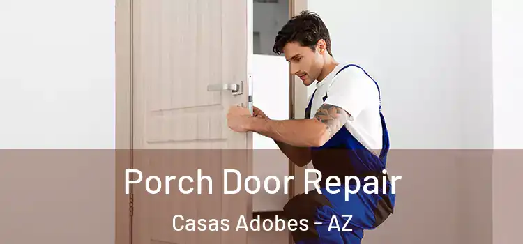  Porch Door Repair Casas Adobes - AZ