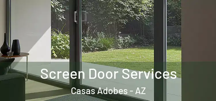 Screen Door Services Casas Adobes - AZ