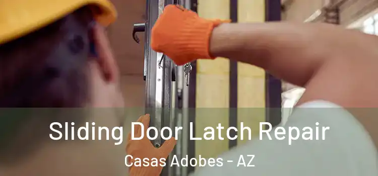 Sliding Door Latch Repair Casas Adobes - AZ